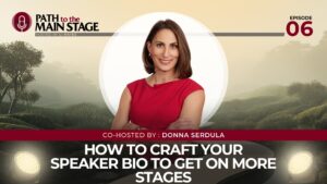 Path to the Mainstage Podcast | How to Craft Your Speaker Bio to Get on More Stages - with Donna Serdula